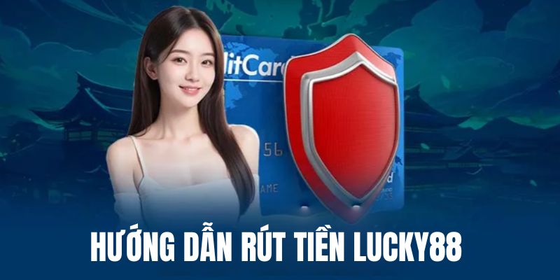 Hướng dẫn cách rút tiền từ Lucky88 về tài khoản cá nhân