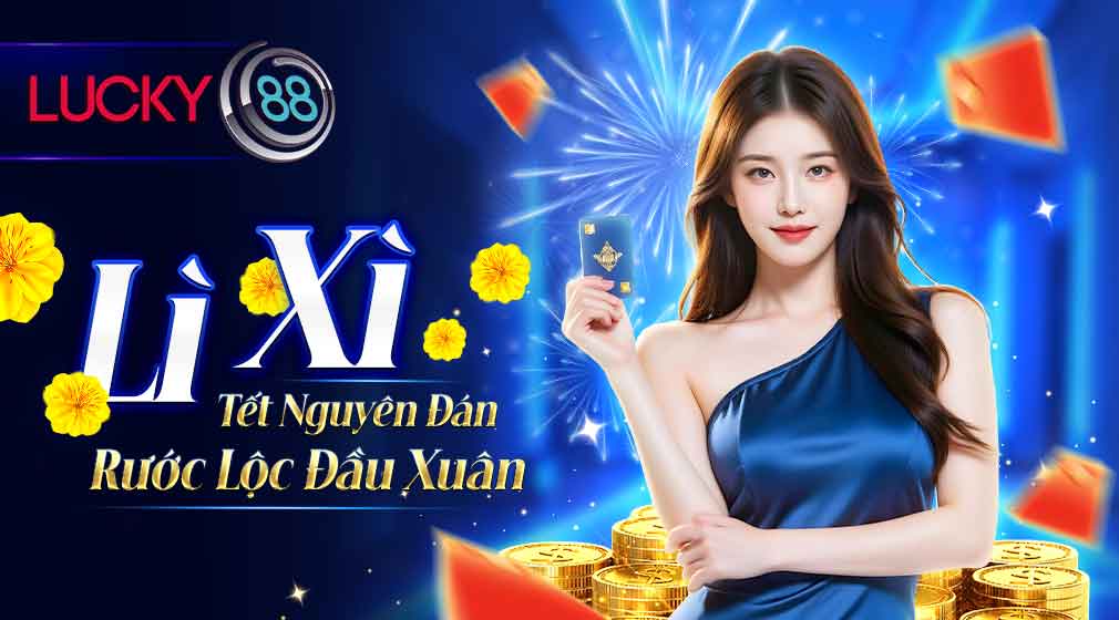 Lucky88 lì xì tết nguyên đán hấp dẫn