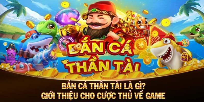 Khái niệm bắn cá thần tài là gì?